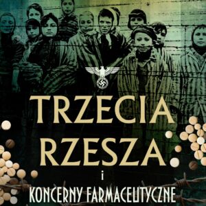 Trzecia Rzesza i koncerny farmaceutyczne. II wydanie